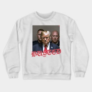 Donald Trump busted Crewneck Sweatshirt